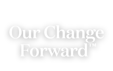 Our Change Forward™